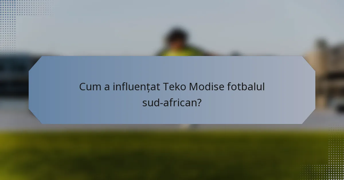 Cum a influențat Teko Modise fotbalul sud-african?